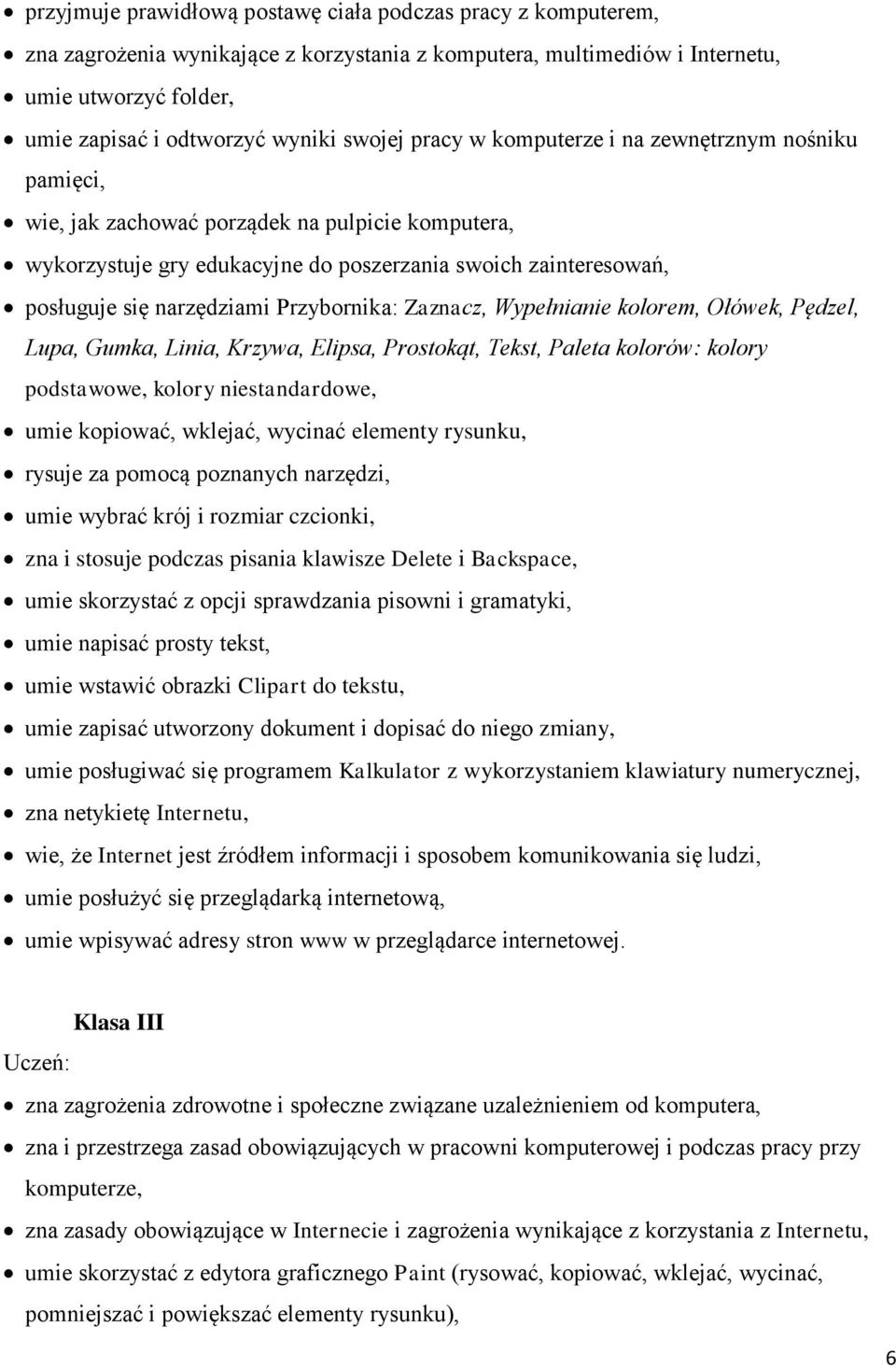 narzędziami Przybornika: Zaznacz, Wypełnianie kolorem, Ołówek, Pędzel, Lupa, Gumka, Linia, Krzywa, Elipsa, Prostokąt, Tekst, Paleta kolorów: kolory podstawowe, kolory niestandardowe, umie kopiować,