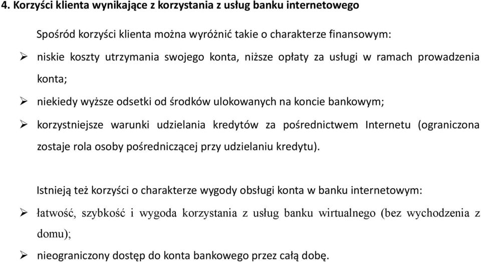 udzielania kredytów za pośrednictwem Internetu (ograniczona zostaje rola osoby pośredniczącej przy udzielaniu kredytu).