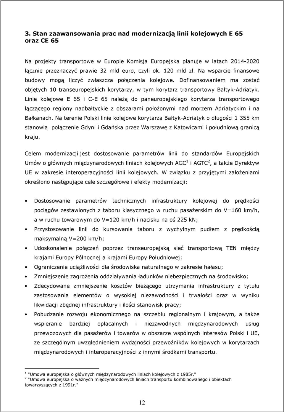 Dofinansowaniem ma zostać objętych 10 transeuropejskich korytarzy, w tym korytarz transportowy Bałtyk-Adriatyk.