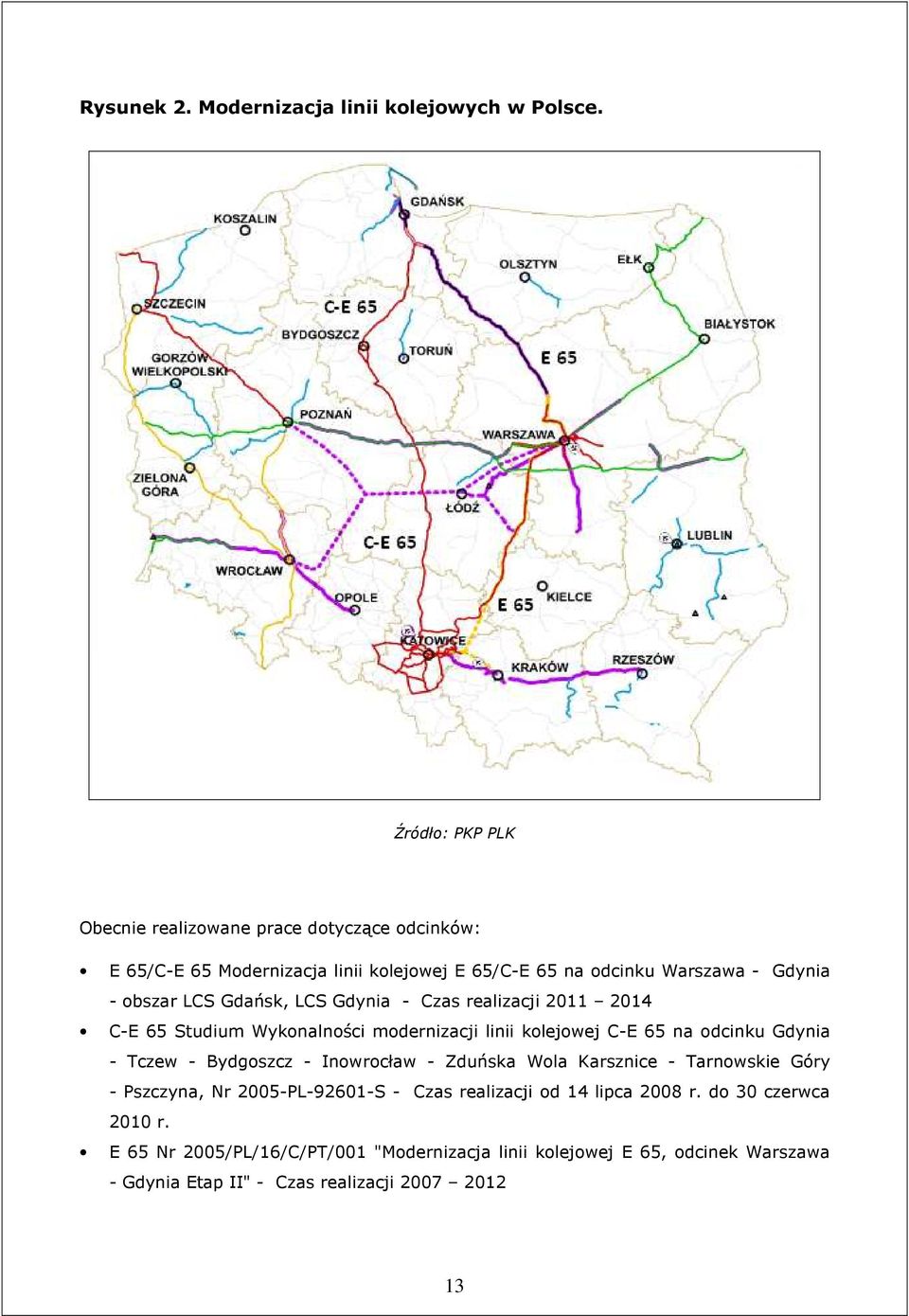 Gdańsk, LCS Gdynia - Czas realizacji 2011 2014 C-E 65 Studium Wykonalności modernizacji linii kolejowej C-E 65 na odcinku Gdynia - Tczew - Bydgoszcz -
