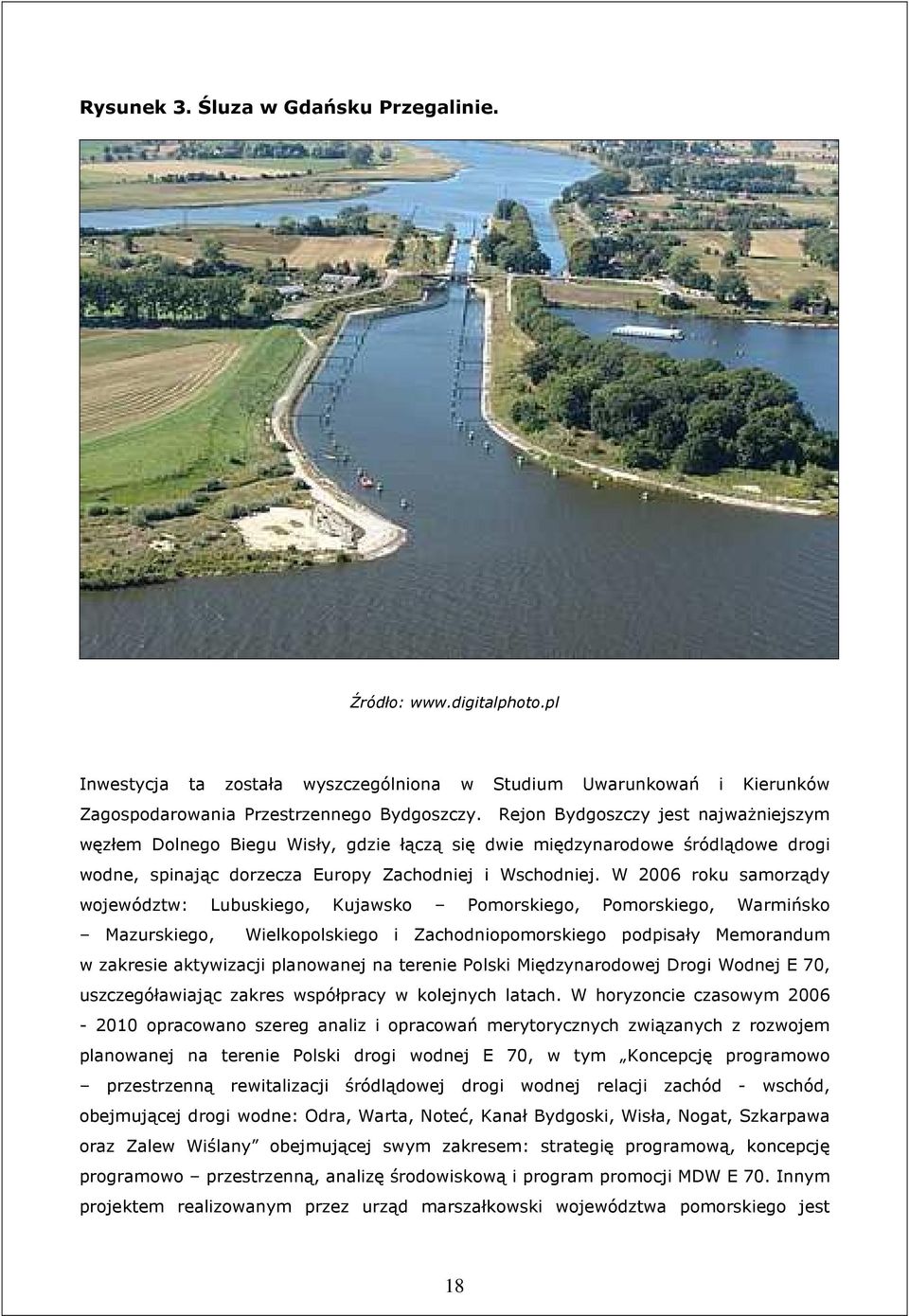 W 2006 roku samorządy województw: Lubuskiego, Kujawsko Pomorskiego, Pomorskiego, Warmińsko Mazurskiego, Wielkopolskiego i Zachodniopomorskiego podpisały Memorandum w zakresie aktywizacji planowanej