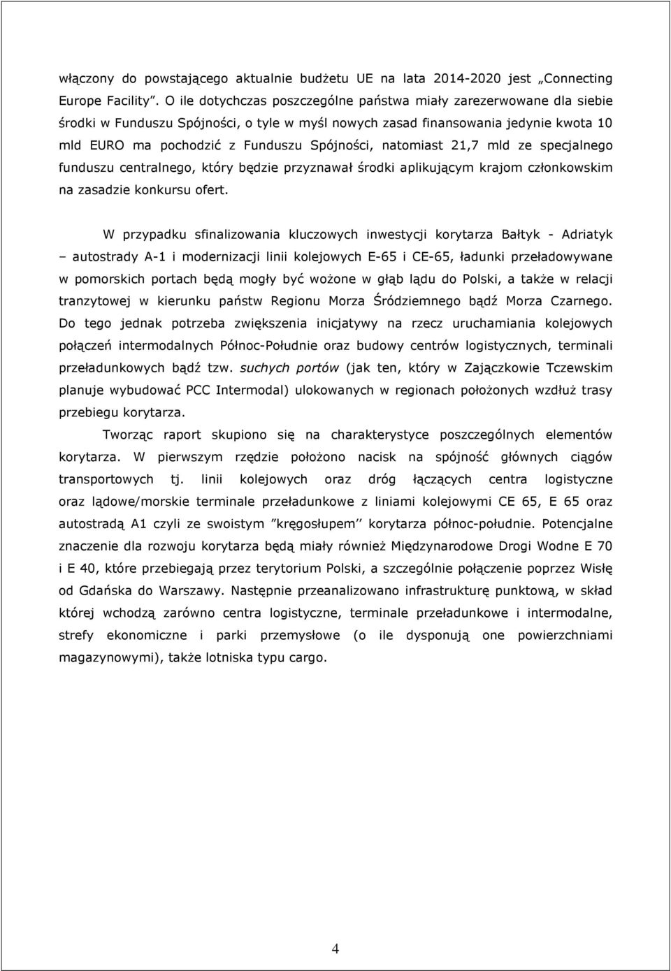 natomiast 21,7 mld ze specjalnego funduszu centralnego, który będzie przyznawał środki aplikującym krajom członkowskim na zasadzie konkursu ofert.