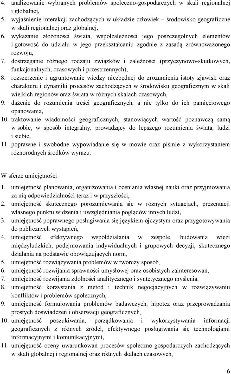 wykazanie złożoności świata, współzależności jego poszczególnych elementów i gotowość do udziału w jego przekształcaniu zgodnie z zasadą zrównoważonego rozwoju, 7.