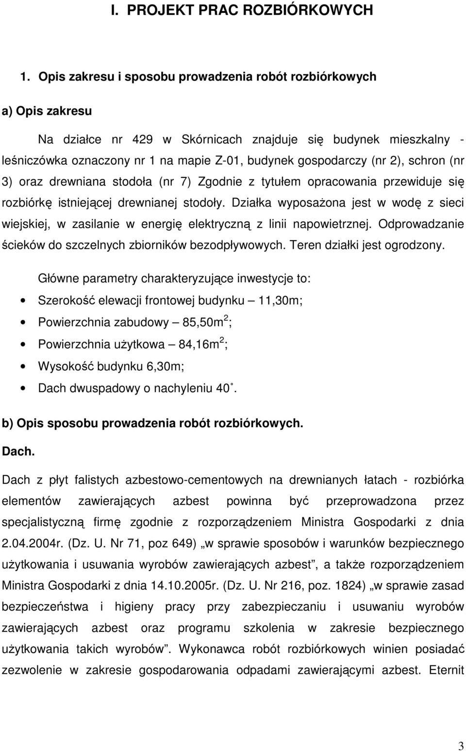 (nr 2), schron (nr 3) oraz drewniana stodoła (nr 7) Zgodnie z tytułem opracowania przewiduje się rozbiórkę istniejącej drewnianej stodoły.