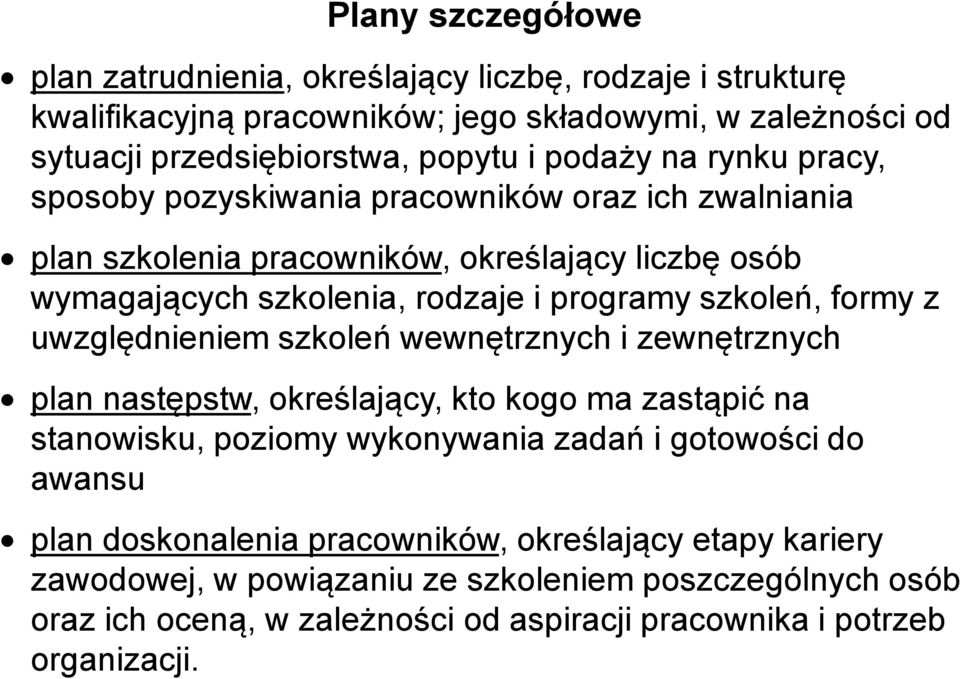 szkoleń, formy z uwzględnieniem szkoleń wewnętrznych i zewnętrznych plan następstw, określający, kto kogo ma zastąpić na stanowisku, poziomy wykonywania zadań i gotowości do