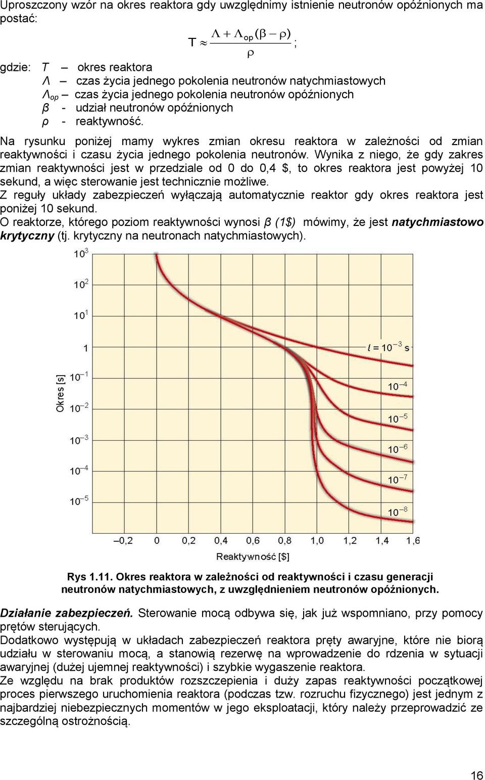Na rysunku poniżej mamy wykres zmian okresu reaktora w zależności od zmian reaktywności i czasu życia jednego pokolenia neutronów.
