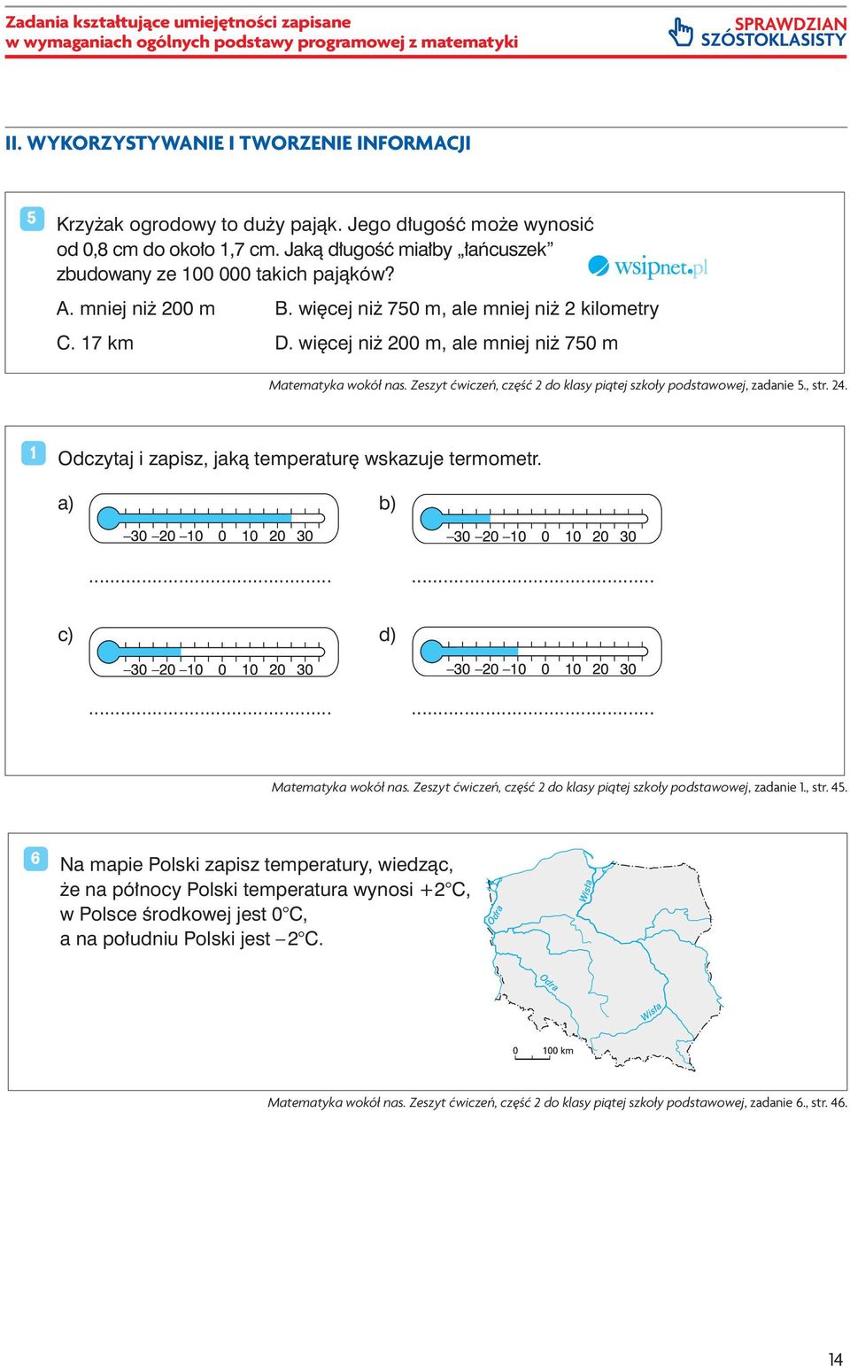 Jaką długość miałby łańcuszek zbudowany ze 100 000 takich pająków? Liczby całkowite A. mniej niż 200 m B. więcej niż 750 m, ale mniej niż 2 kilometry C. 17 km D.