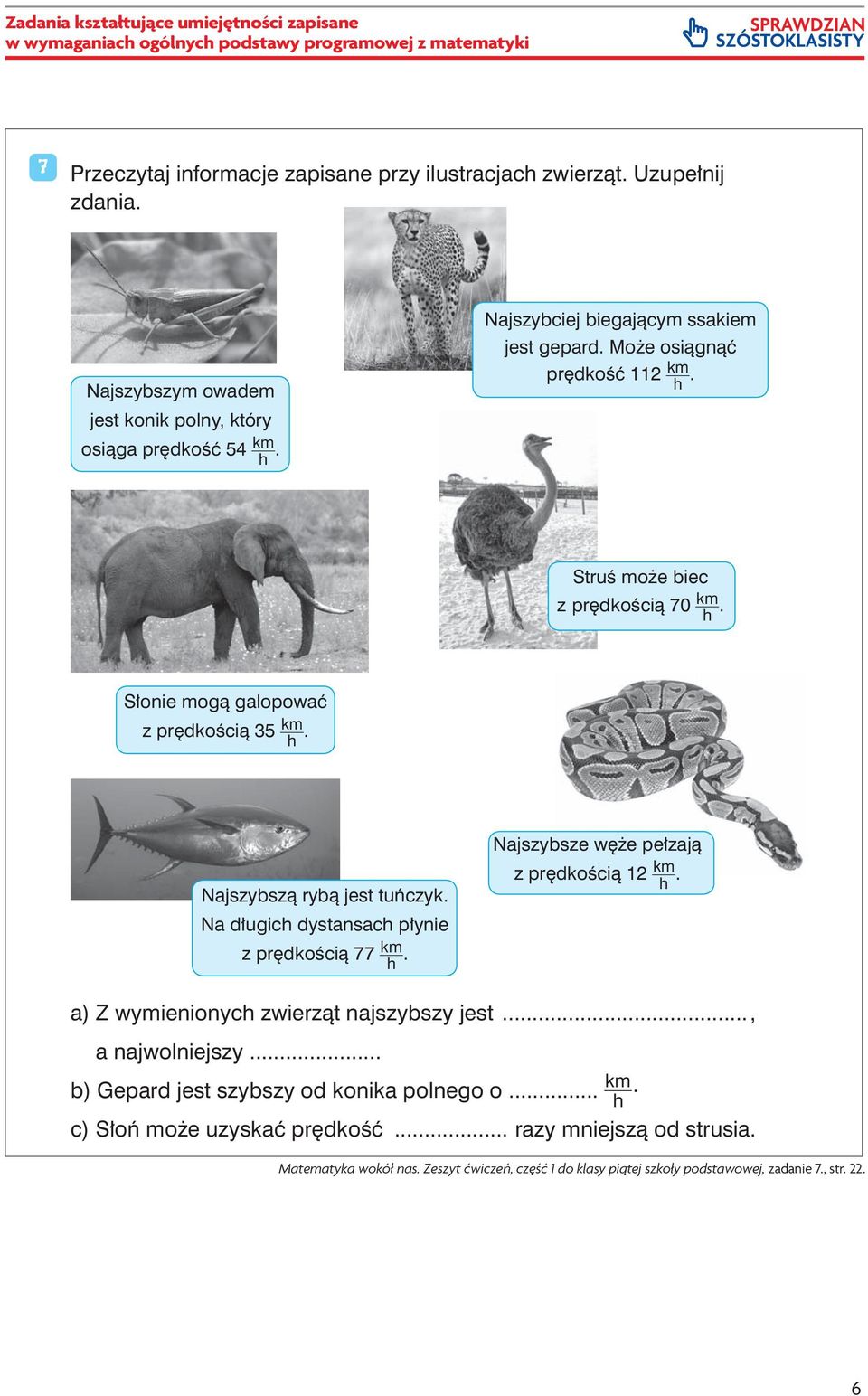 Na długich dystansach płynie z prędkością 77 km h. Najszybsze węże pełzają z prędkością 12 km h. a) Z wymienionych zwierząt najszybszy jest..., a najwolniejszy.