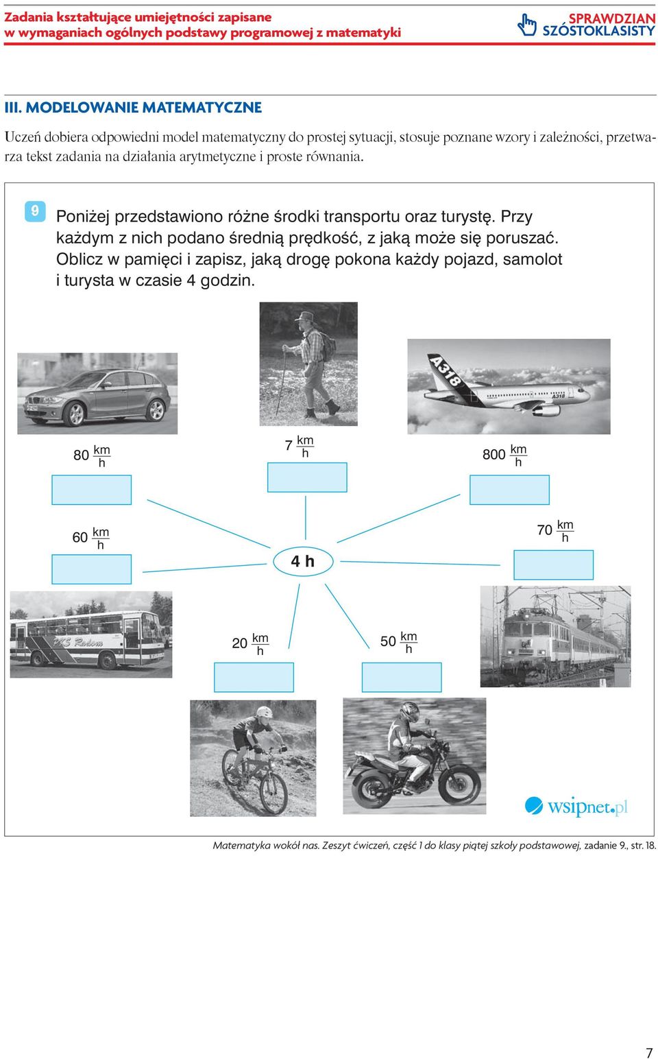 9 Poniżej przedstawiono różne środki transportu oraz turystę. Przy każdym z nich podano średnią prędkość, z jaką może się poruszać.