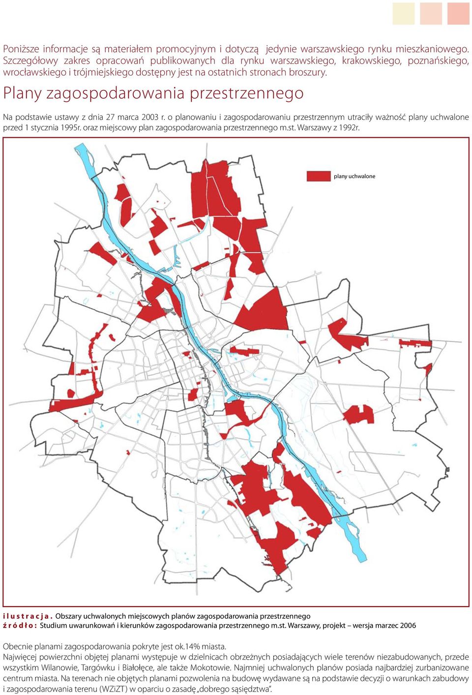 Plany zagospodarowania przestrzennego Na podstawie ustawy z dnia 27 marca 2003 r. o planowaniu i zagospodarowaniu przestrzennym utraciły ważność plany uchwalone przed 1 stycznia 1995r.