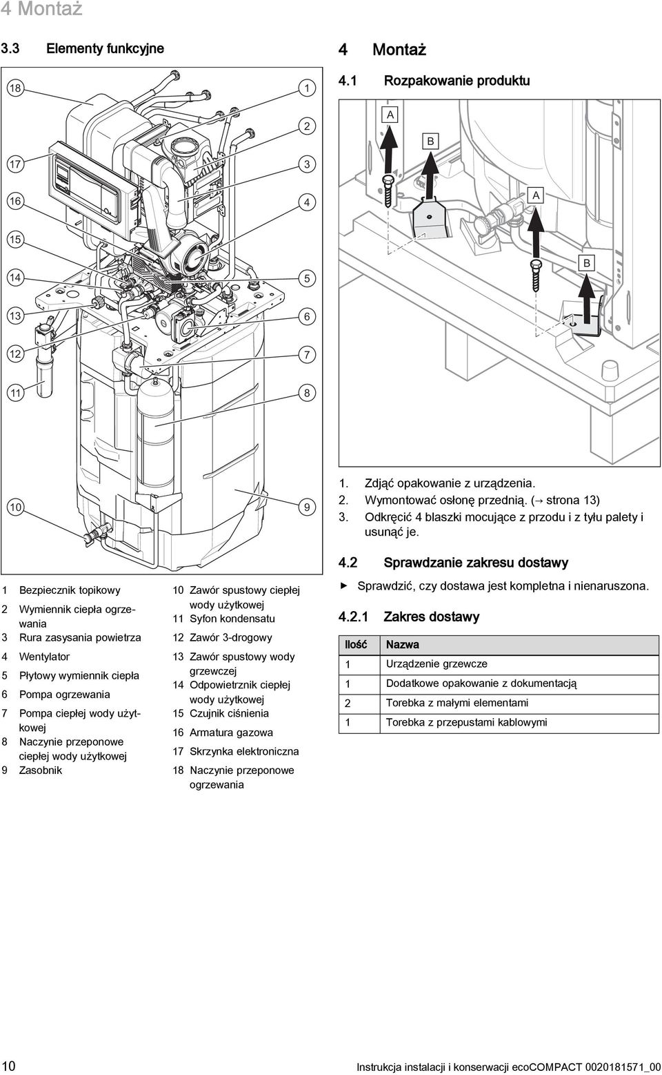 Bezpiecznik topikowy Wymiennik ciepła ogrzewania Rura zasysania powietrza 4 Wentylator 5 Płytowy wymiennik ciepła 6 Pompa ogrzewania 7 Pompa ciepłej wody użytkowej 8 Naczynie przeponowe ciepłej wody