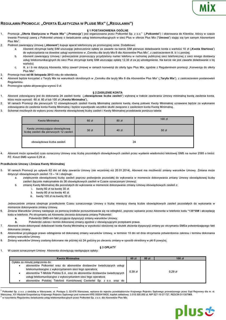 świadczenie usług telekomunikacyjnych w sieci Plus w ofercie Plus Mix ("Umowa") stając się tym samym Abonentami Plus Mix 2.