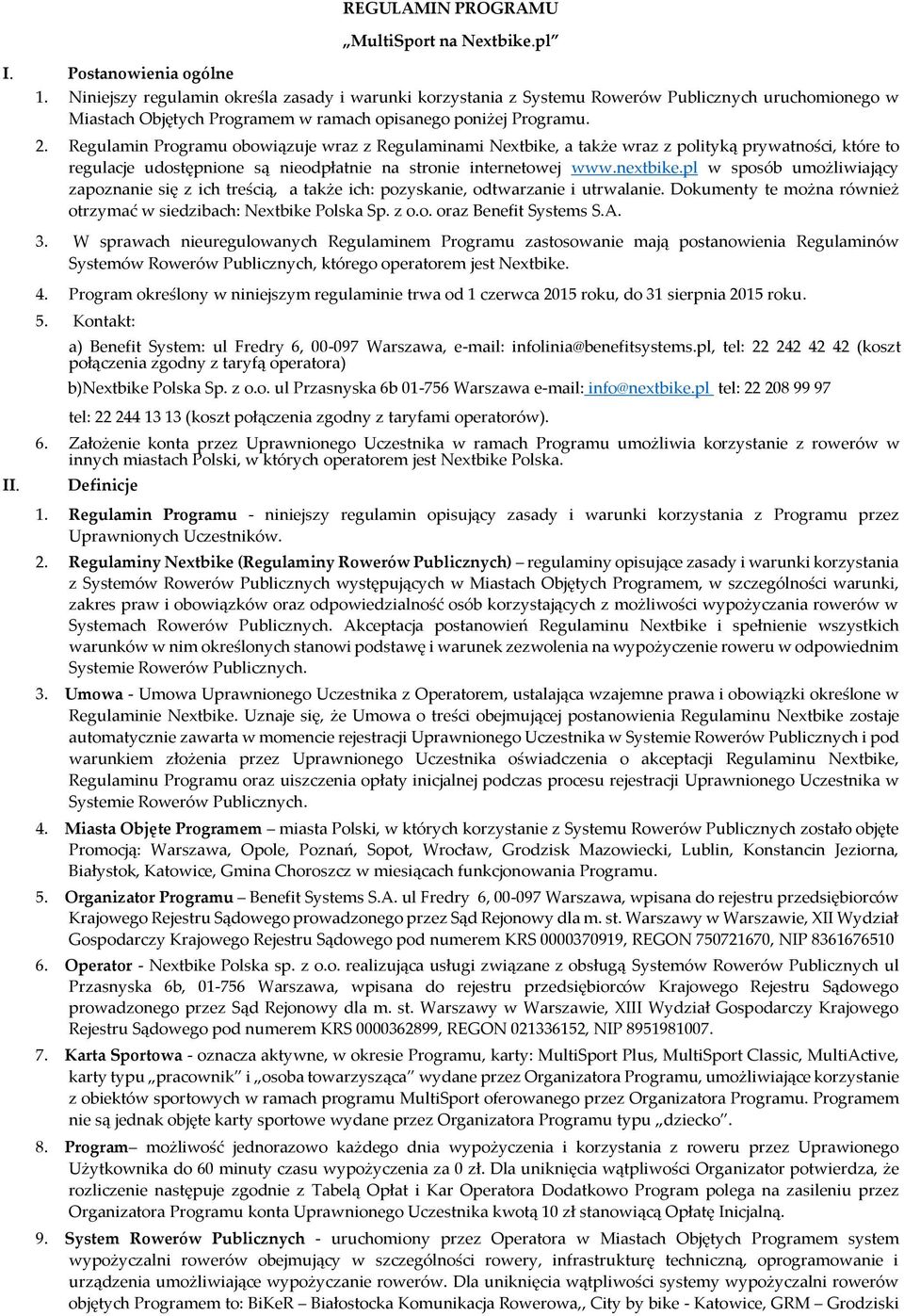 Regulamin Programu obowiązuje wraz z Regulaminami Nextbike, a także wraz z polityką prywatności, które to regulacje udostępnione są nieodpłatnie na stronie internetowej www.nextbike.