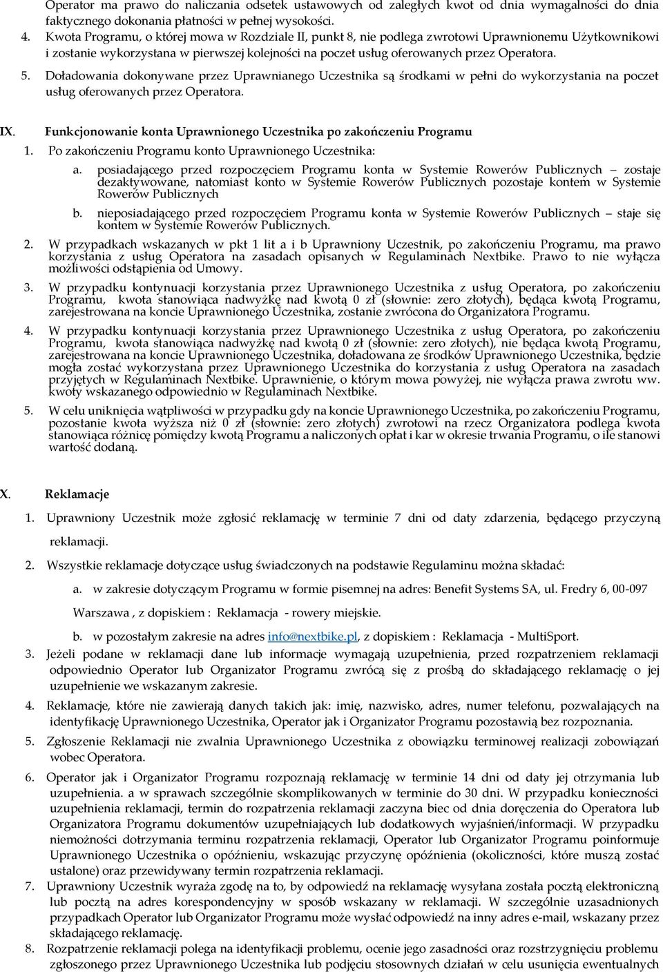 Doładowania dokonywane przez Uprawnianego Uczestnika są środkami w pełni do wykorzystania na poczet usług oferowanych przez Operatora. IX.