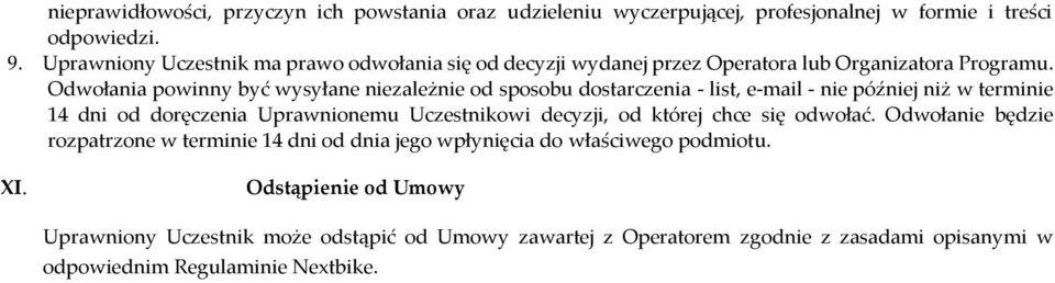 Odwołania powinny być wysyłane niezależnie od sposobu dostarczenia - list, e-mail - nie później niż w terminie 14 dni od doręczenia Uprawnionemu Uczestnikowi decyzji,