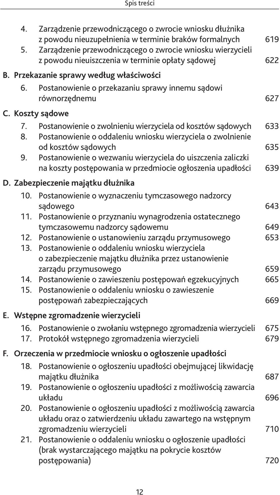 Postanowienie o przekazaniu sprawy innemu sądowi równorzędnemu 627 C. Koszty sądowe 7. Postanowienie o zwolnieniu wierzyciela od kosztów sądowych 633 8.