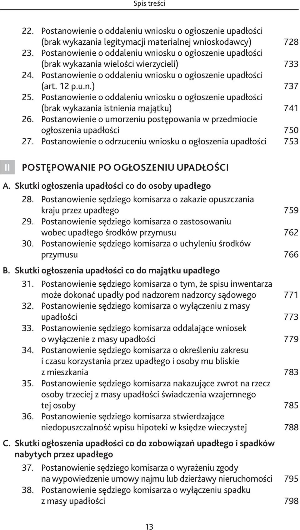 Postanowienie o oddaleniu wniosku o ogłoszenie upadłości (brak wykazania istnienia majątku) 741 26. Postanowienie o umorzeniu postępowania w przedmiocie ogłoszenia upadłości 750 27.