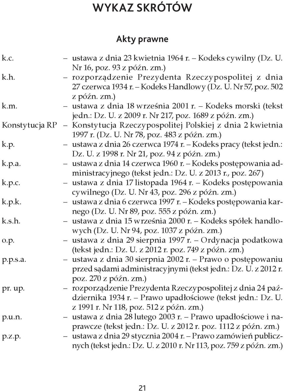 Nr 217, poz. 1689 z późn. zm.) Konstytucja RP Konstytucja Rzeczypospolitej Polskiej z dnia 2 kwietnia 1997 r. (Dz. U. Nr 78, poz. 483 z późn. zm.) k.p. ustawa z dnia 26 czerwca 1974 r.