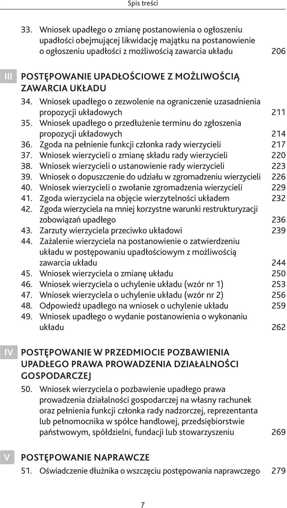możliwością zawarcia układu 34. Wniosek upadłego o zezwolenie na ograniczenie uzasadnienia propozycji układowych 211 35.