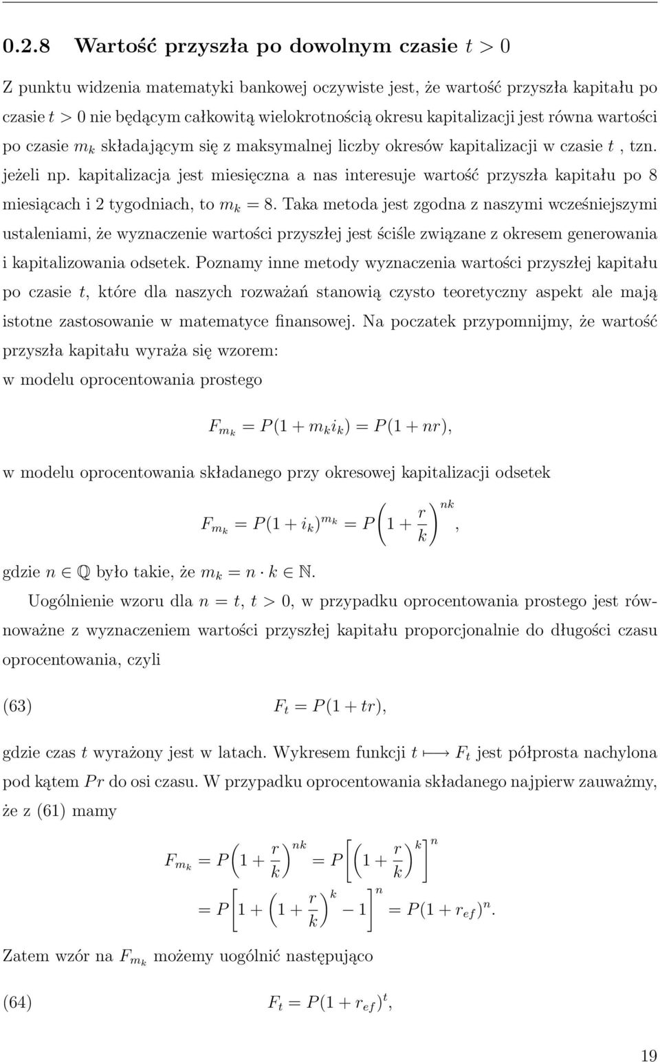 kapitalizacja jest miesięczna a nas interesuje wartość przyszła kapitału po 8 miesiącach i 2 tygodniach to m k = 8.