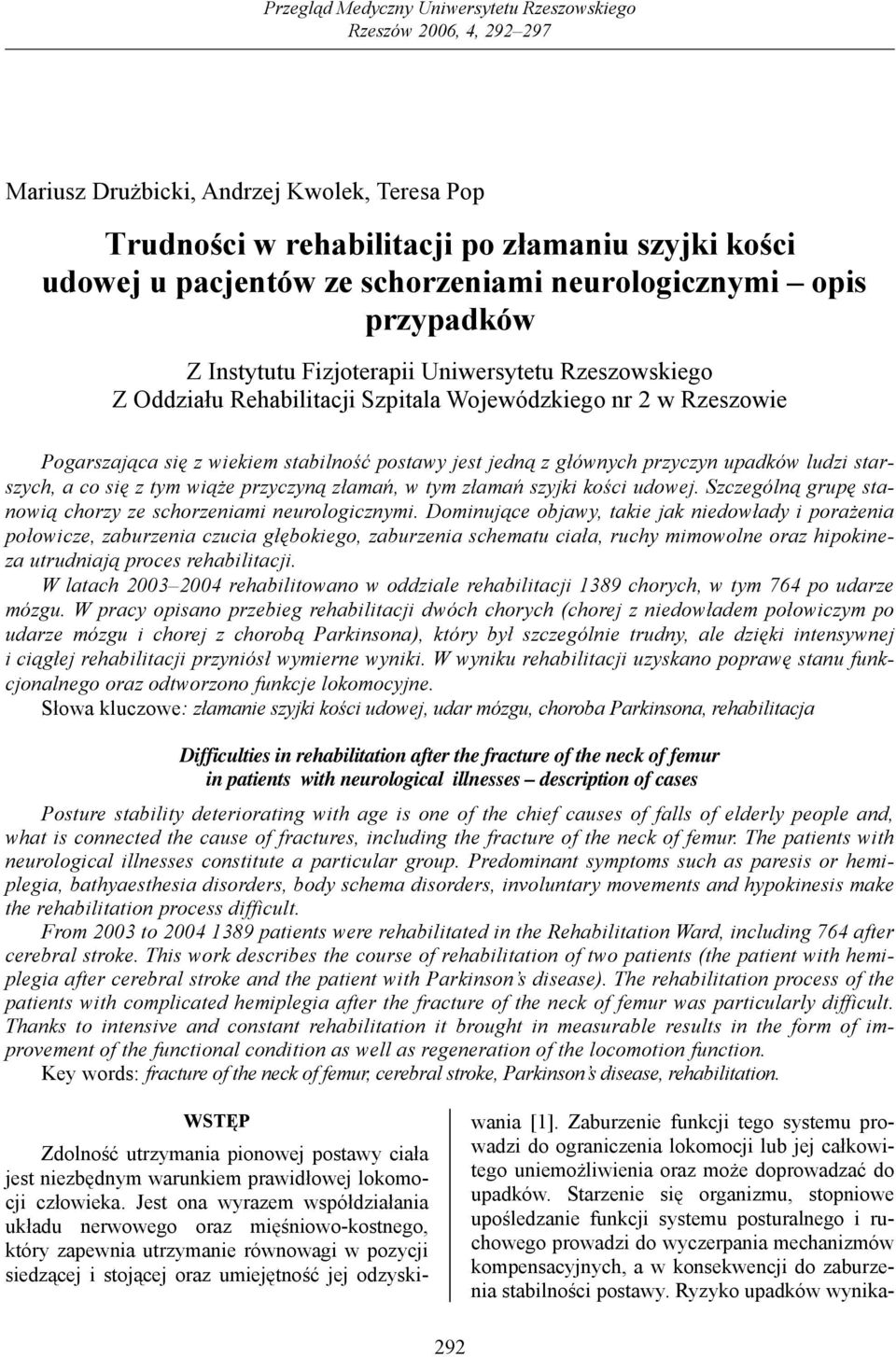 postawy jest jedną z głównych przyczyn upadków ludzi starszych, a co się z tym wiąże przyczyną złamań, w tym złamań szyjki kości udowej.