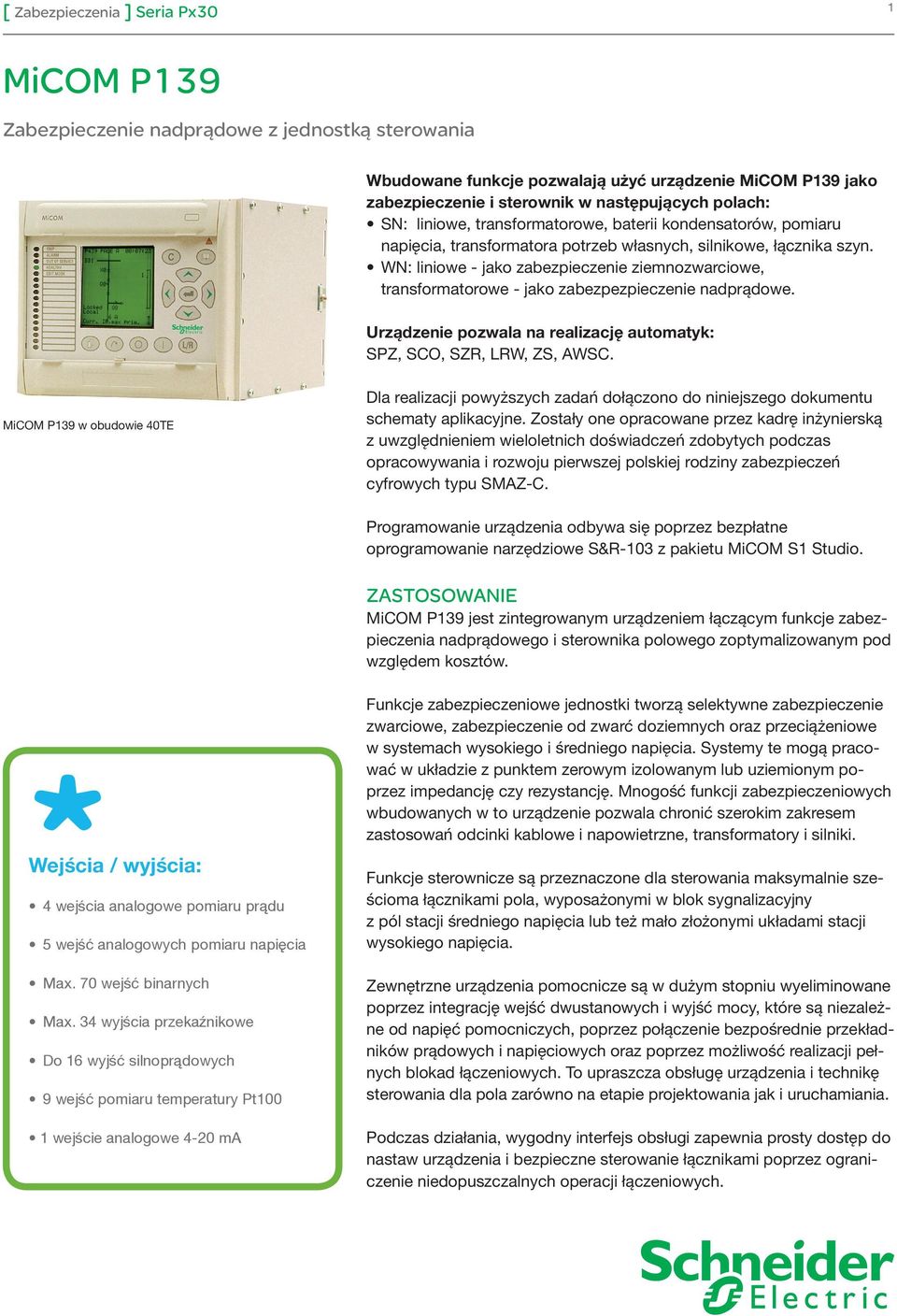 WN: liniowe - jako zabezpieczenie ziemnozwarciowe, transformatorowe - jako zabezpezpieczenie nadprądowe. Urządzenie pozwala na realizację automatyk: SPZ, SCO, SZR, LRW, ZS, AWSC.