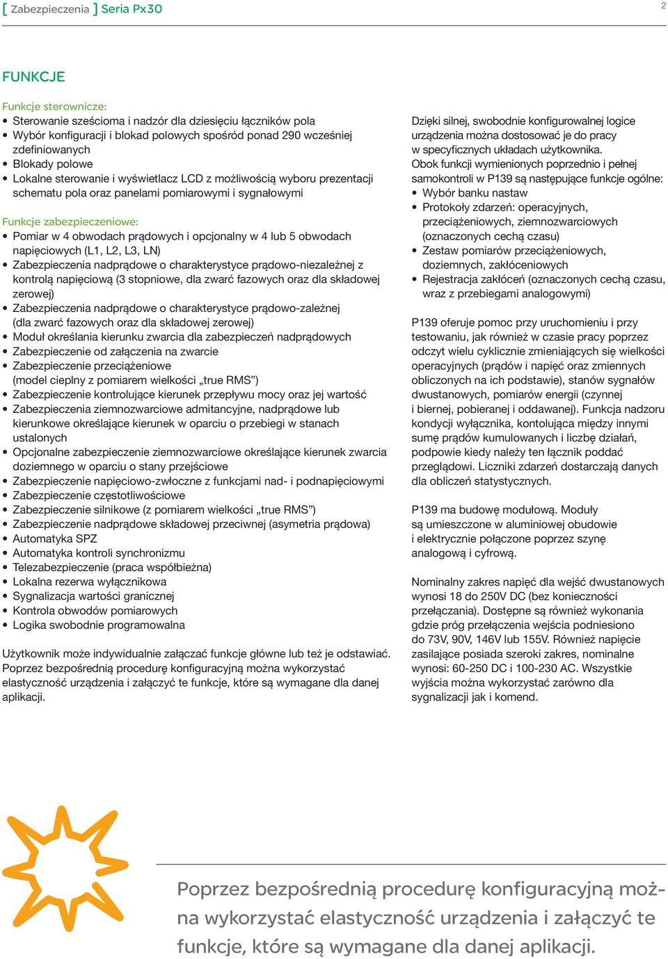opcjonalny w obwodach napięciowych (L, L, L, LN) Zabezpieczenia nadprądowe o charakterystyce prądowo-niezależnej z kontrolą napięciową ( stopniowe, dla zwarć fazowych oraz dla składowej zerowej)