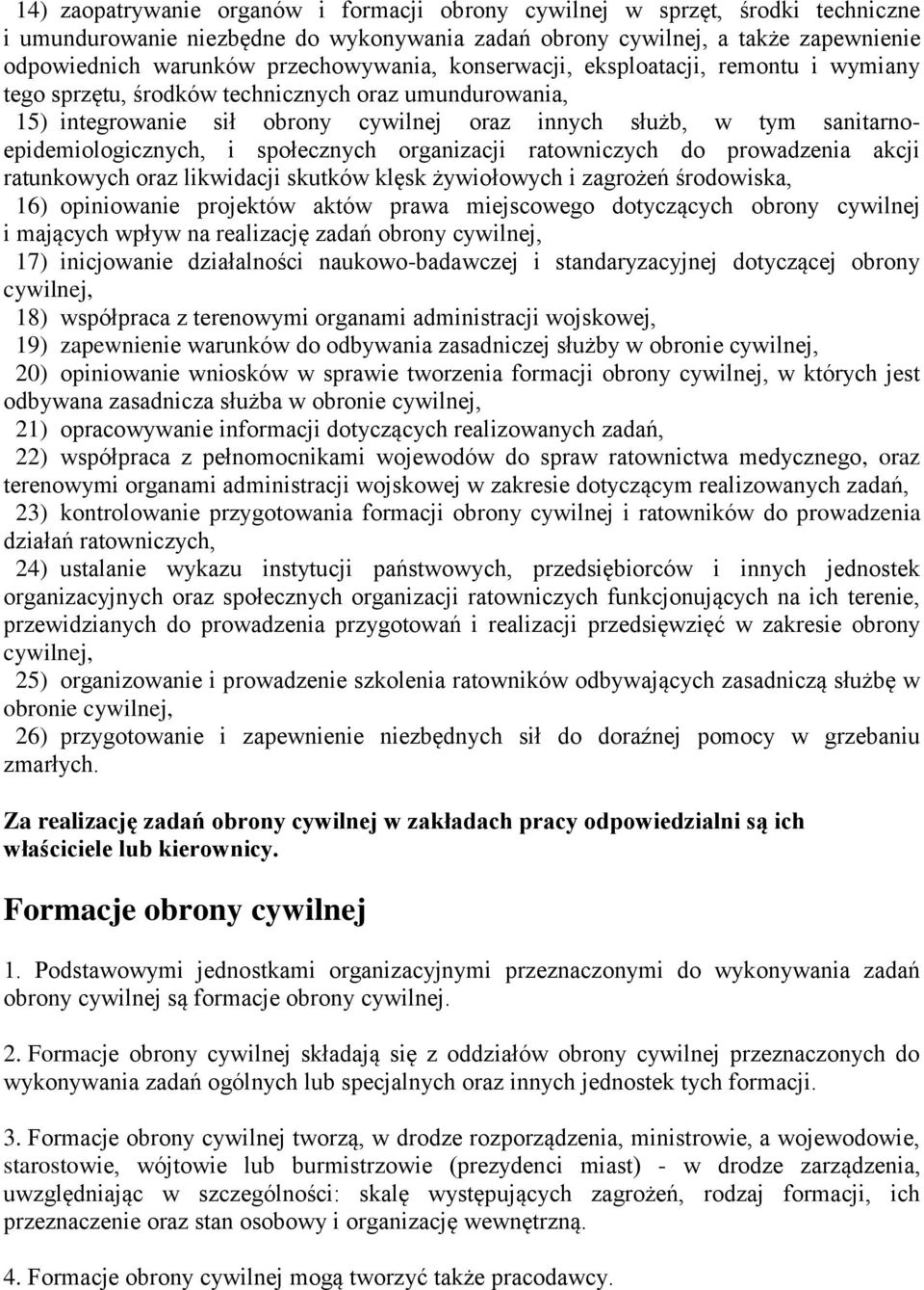 sanitarnoepidemiologicznych, i społecznych organizacji ratowniczych do prowadzenia akcji ratunkowych oraz likwidacji skutków klęsk żywiołowych i zagrożeń środowiska, 16) opiniowanie projektów aktów