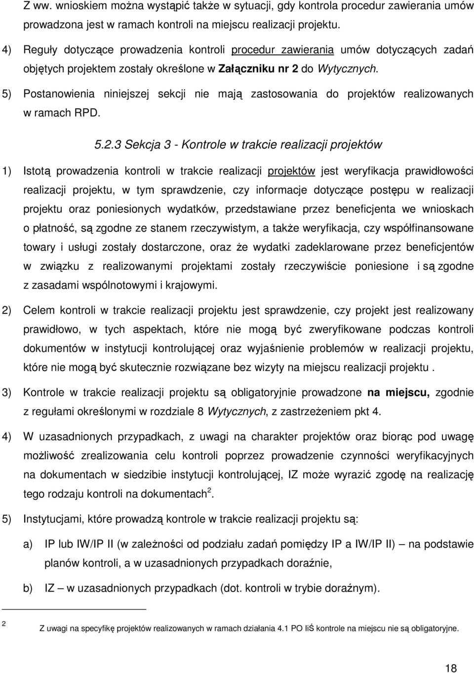 5) Postanowienia niniejszej sekcji nie mają zastosowania do projektów realizowanych w ramach RPD. 5.2.