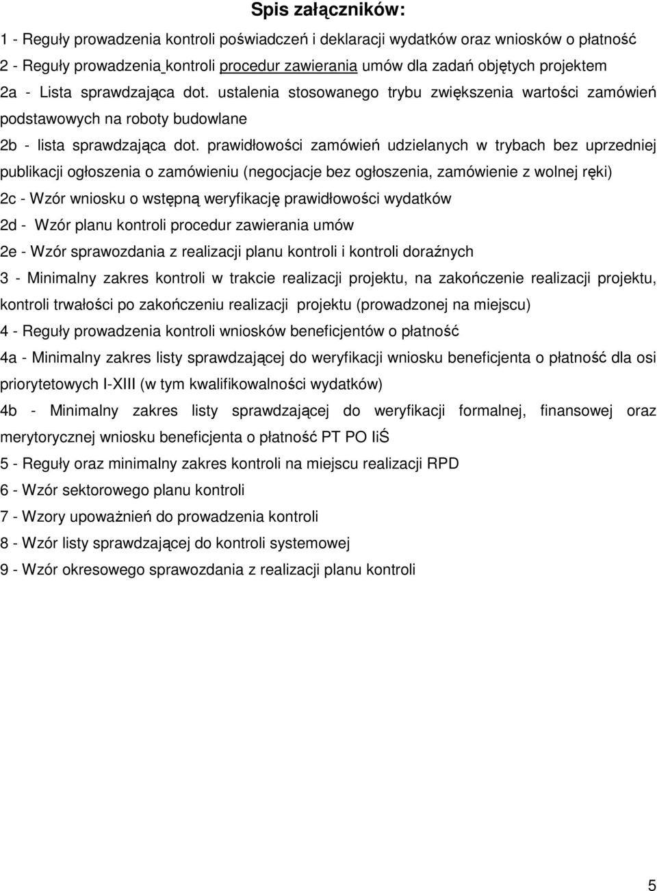 prawidłowości zamówień udzielanych w trybach bez uprzedniej publikacji ogłoszenia o zamówieniu (negocjacje bez ogłoszenia, zamówienie z wolnej ręki) 2c - Wzór wniosku o wstępną weryfikację