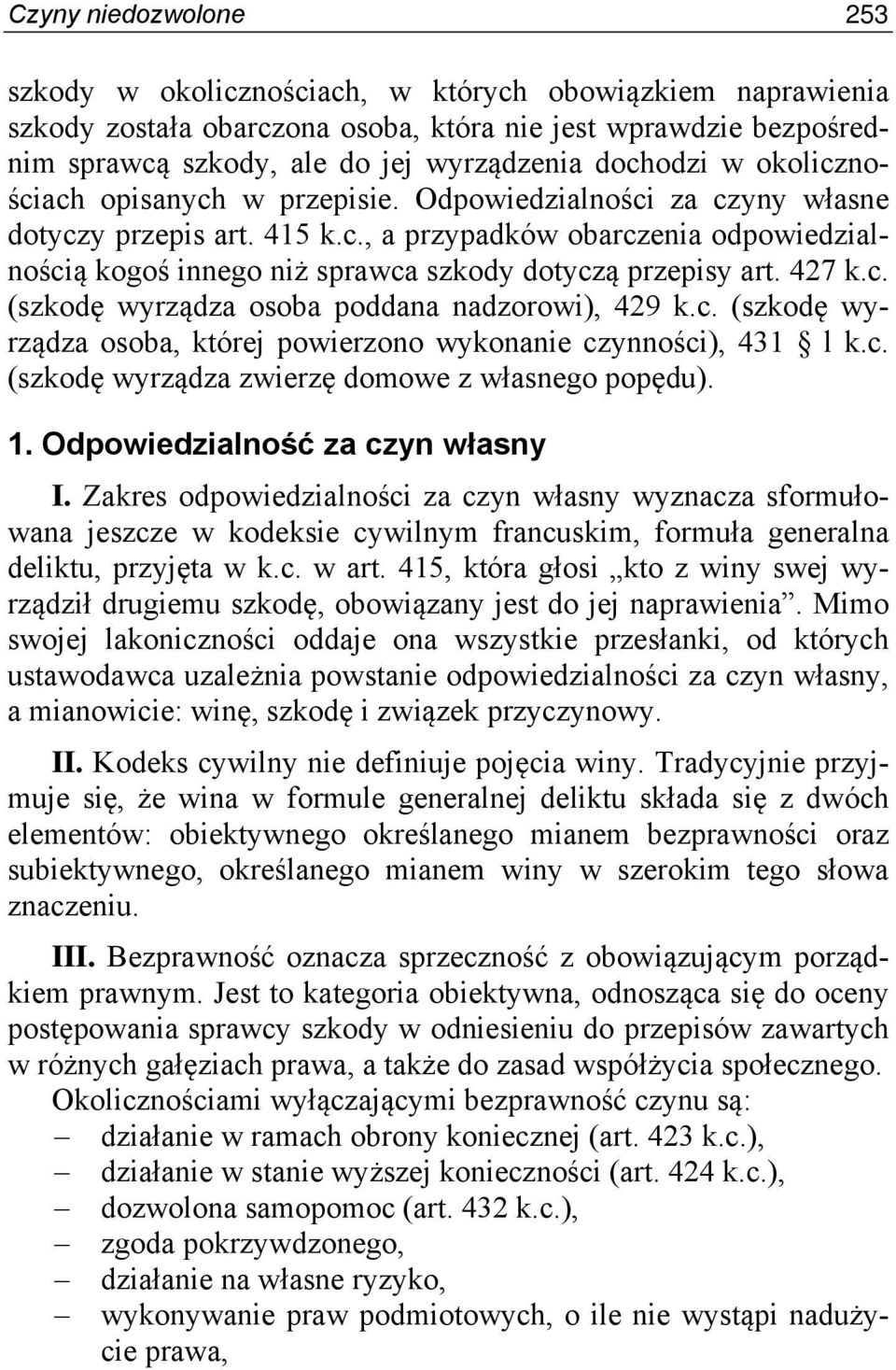 427 k.c. (szkodę wyrządza osoba poddana nadzorowi), 429 k.c. (szkodę wyrządza osoba, której powierzono wykonanie czynności), 431 l k.c. (szkodę wyrządza zwierzę domowe z własnego popędu). 1.
