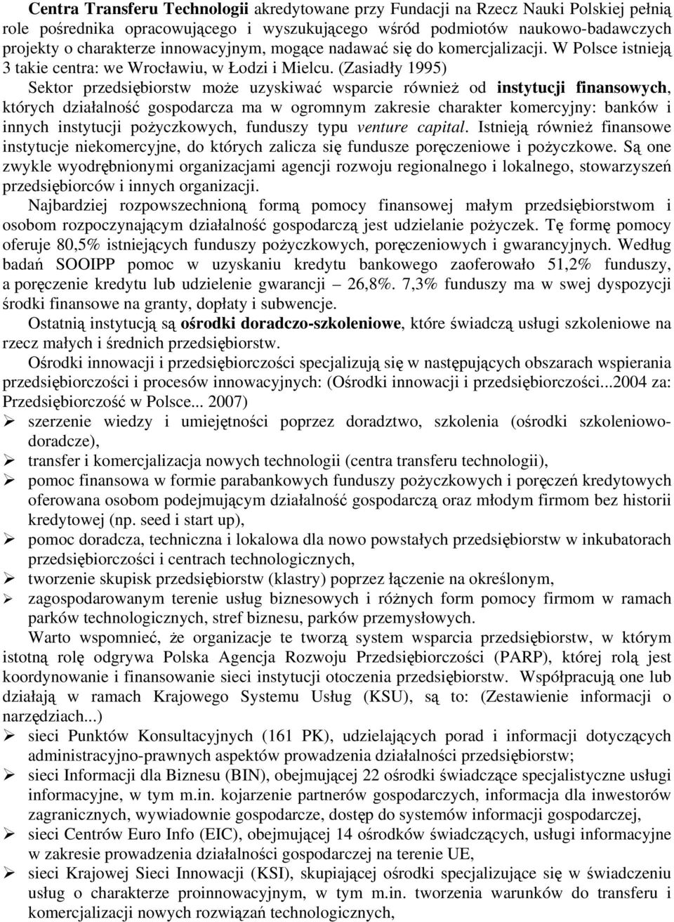 (Zasiadły 1995) Sektor przedsiębiorstw może uzyskiwać wsparcie również od instytucji finansowych, których działalność gospodarcza ma w ogromnym zakresie charakter komercyjny: banków i innych