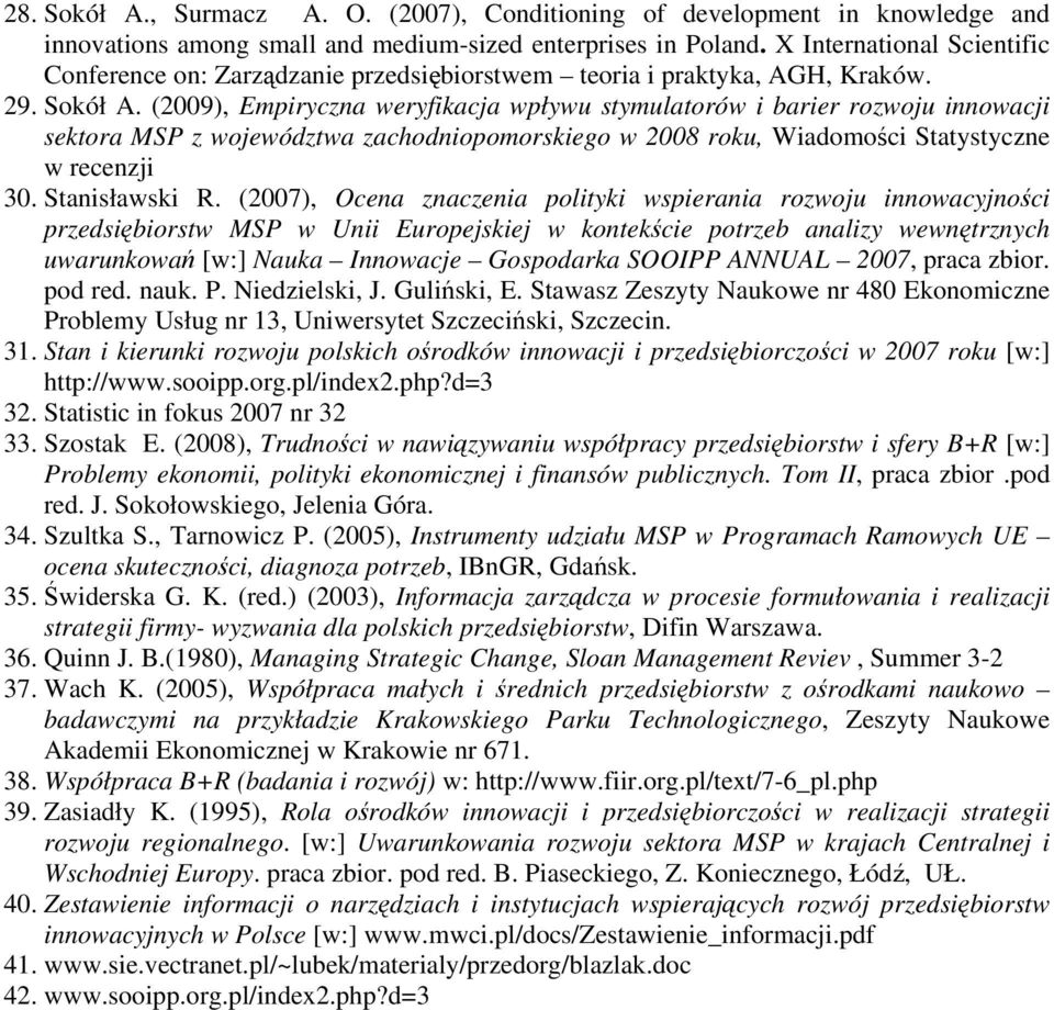 (2009), Empiryczna weryfikacja wpływu stymulatorów i barier rozwoju innowacji sektora MSP z województwa zachodniopomorskiego w 2008 roku, Wiadomości Statystyczne w recenzji 30. Stanisławski R.