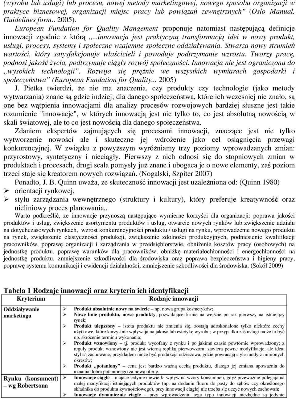 ..innowacja jest praktyczną transformacją idei w nowy produkt, usługi, procesy, systemy i społeczne wzajemne społeczne oddziaływania.