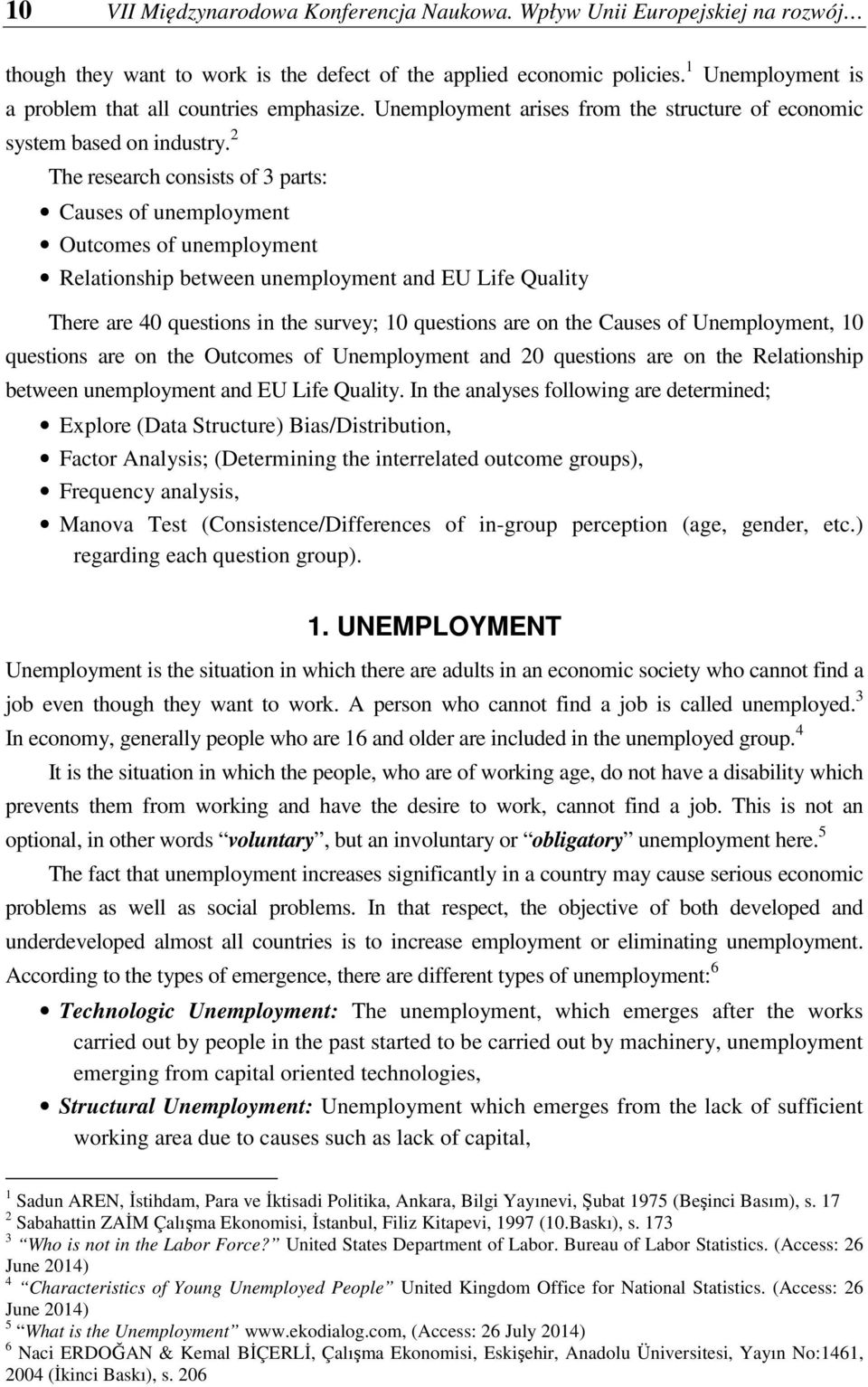 2 The research consists of 3 parts: Causes of unemployment Outcomes of unemployment Relationship between unemployment and EU Life Quality There are 40 questions in the survey; 10 questions are on the