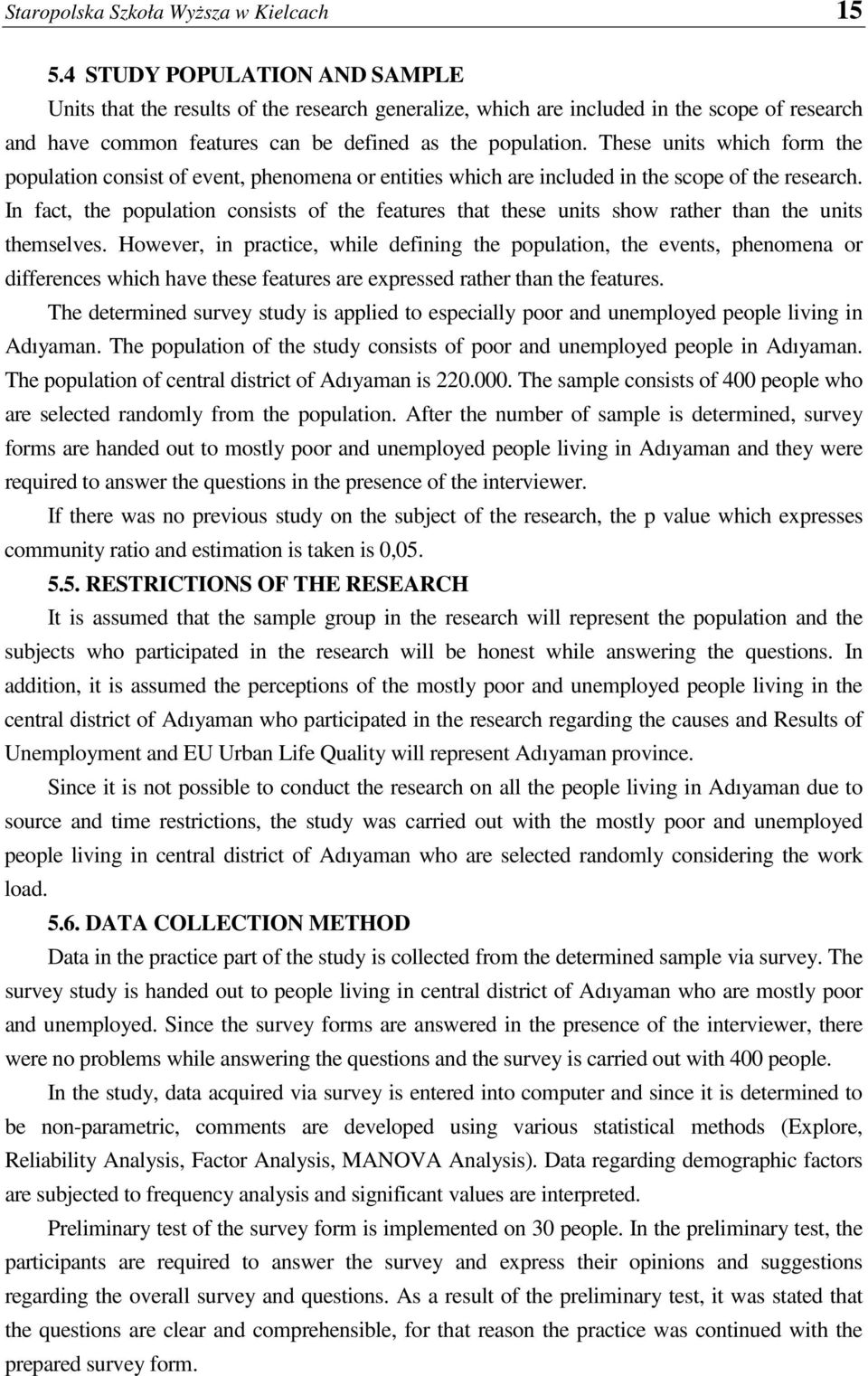These units which form the population consist of event, phenomena or entities which are included in the scope of the research.