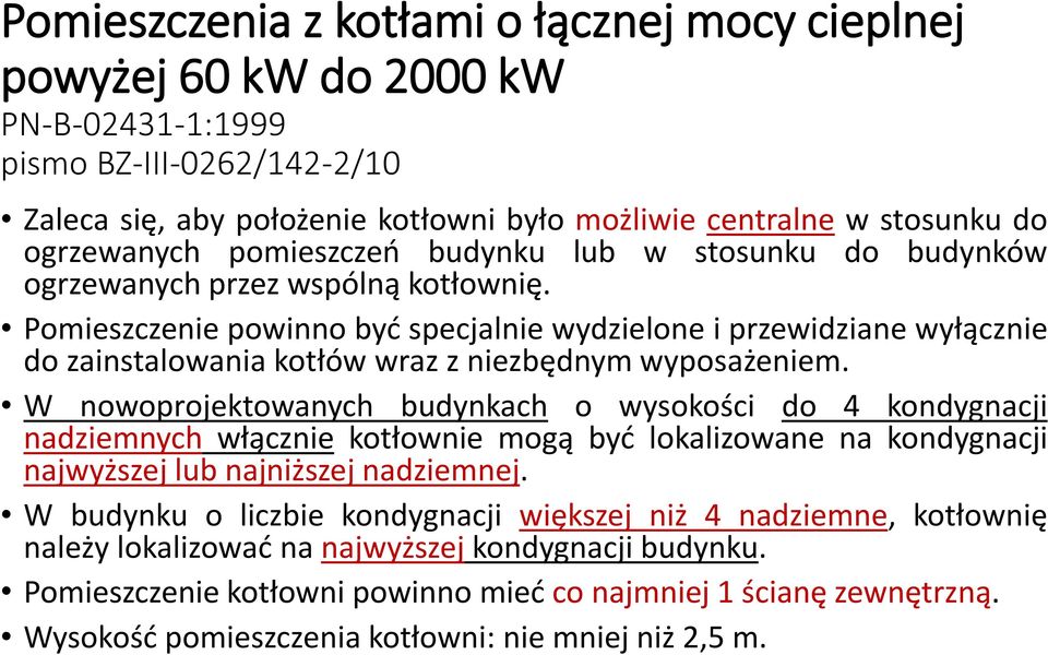 Pomieszczenie powinno być specjalnie wydzielone i przewidziane wyłącznie do zainstalowania kotłów wraz z niezbędnym wyposażeniem.