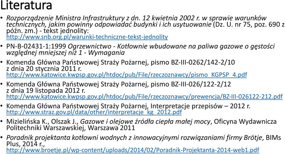 pl/warunki-techniczne-tekst-jednolity PN-B-02431-1:1999 Ogrzewnictwo - Kotłownie wbudowane na paliwa gazowe o gęstości względnej mniejszej niż 1 - Wymagania Komenda Główna Państwowej Straży Pożarnej,