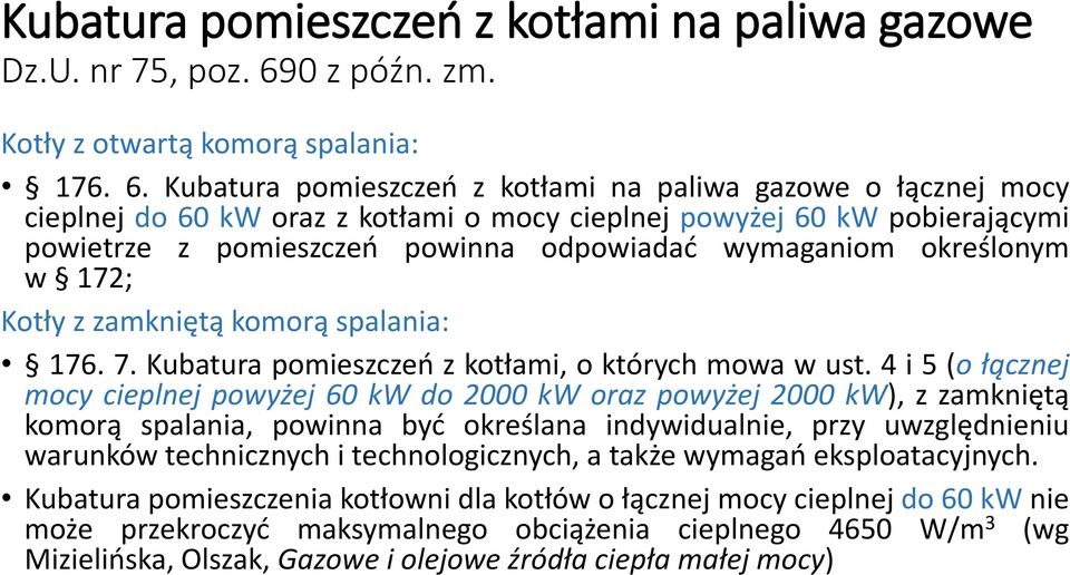 Kubatura pomieszczeń z kotłami na paliwa gazowe o łącznej mocy cieplnej do 60 kw oraz z kotłami o mocy cieplnej powyżej 60 kw pobierającymi powietrze z pomieszczeń powinna odpowiadać wymaganiom