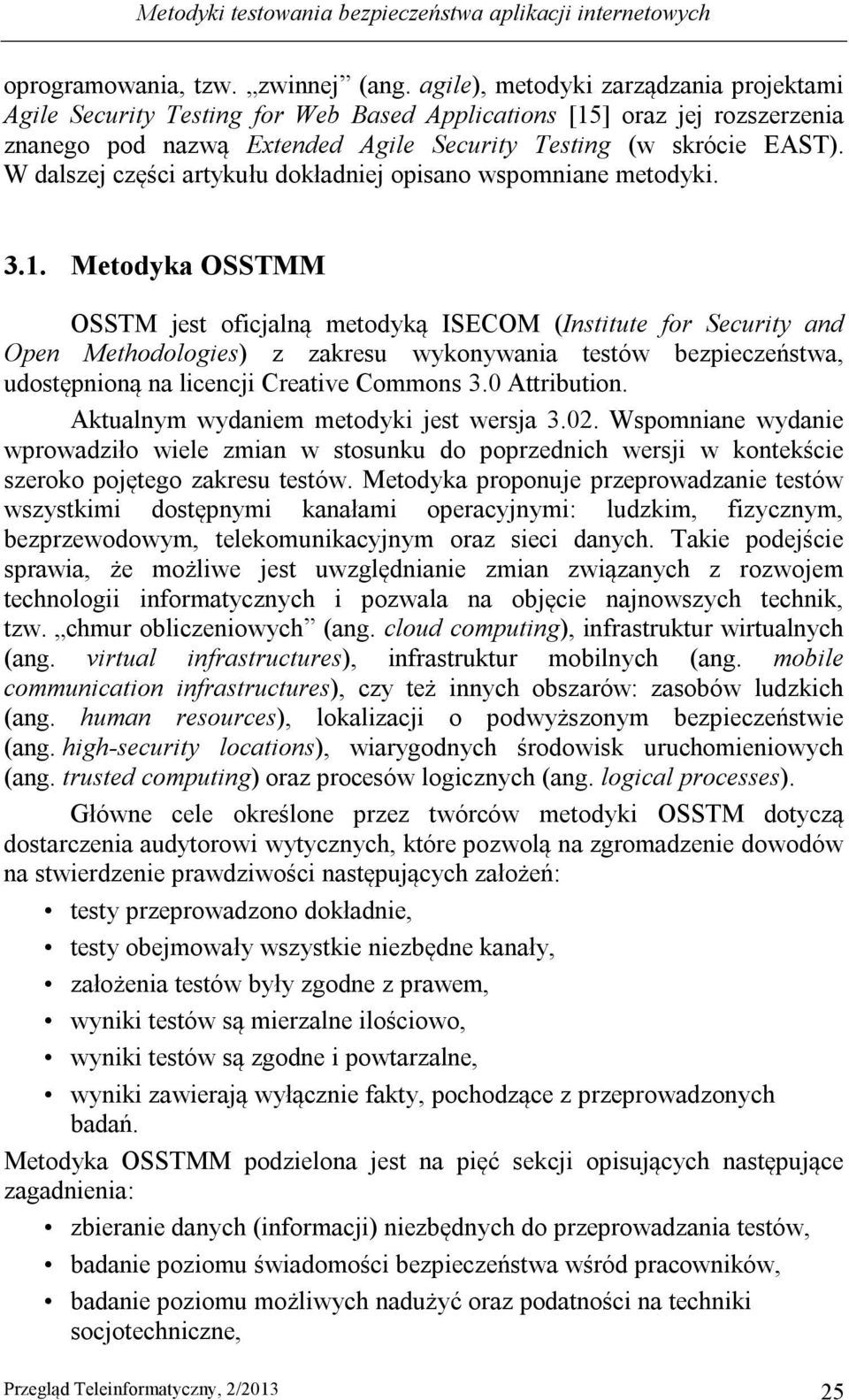 W dalszej części artykułu dokładniej opisano wspomniane metodyki. 3.1.