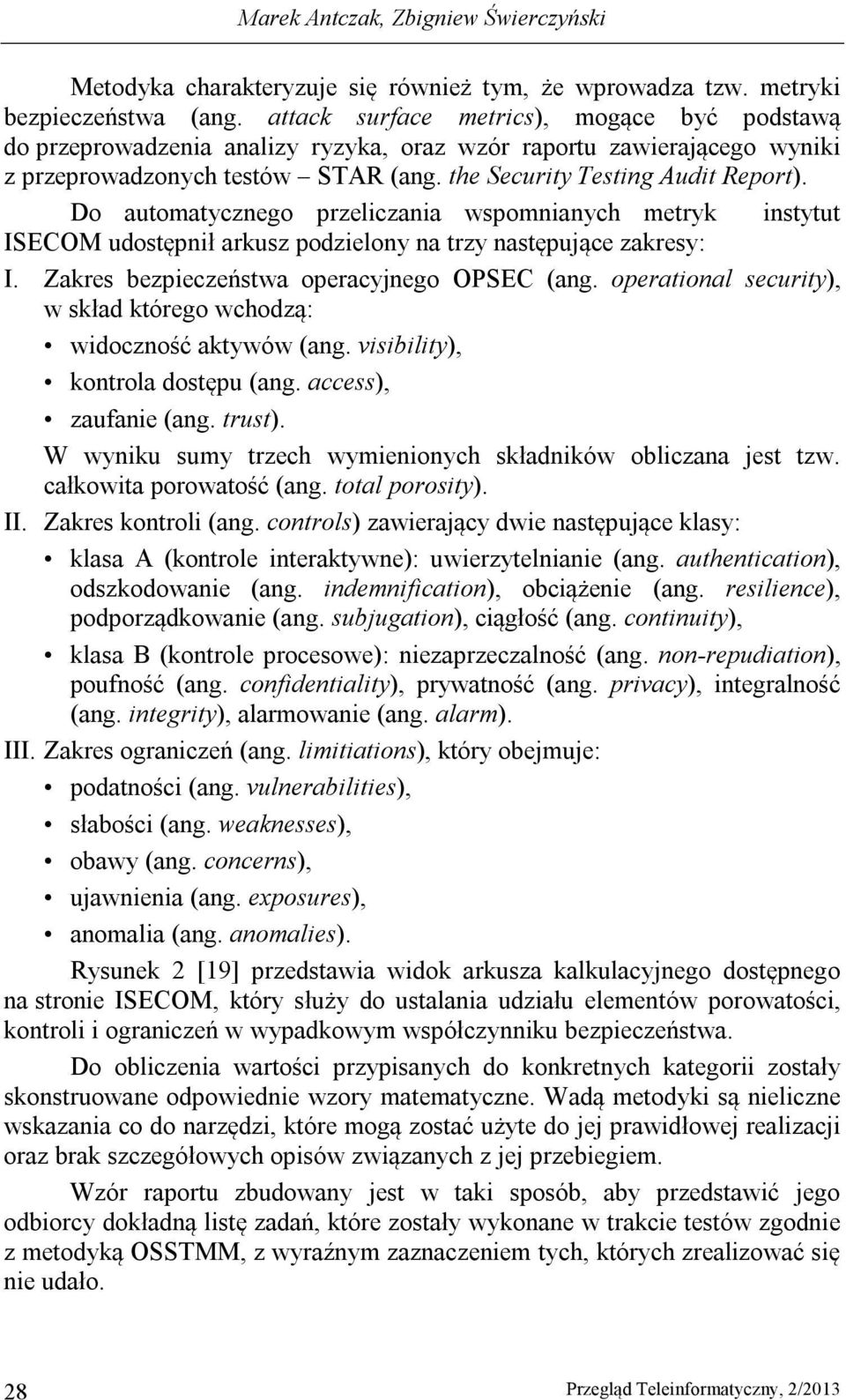 Do automatycznego przeliczania wspomnianych metryk instytut ISECOM udostępnił arkusz podzielony na trzy następujące zakresy: I. Zakres bezpieczeństwa operacyjnego OPSEC (ang.