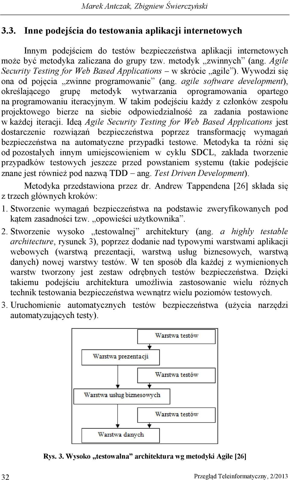 agile software development), określającego grupę metodyk wytwarzania oprogramowania opartego na programowaniu iteracyjnym.