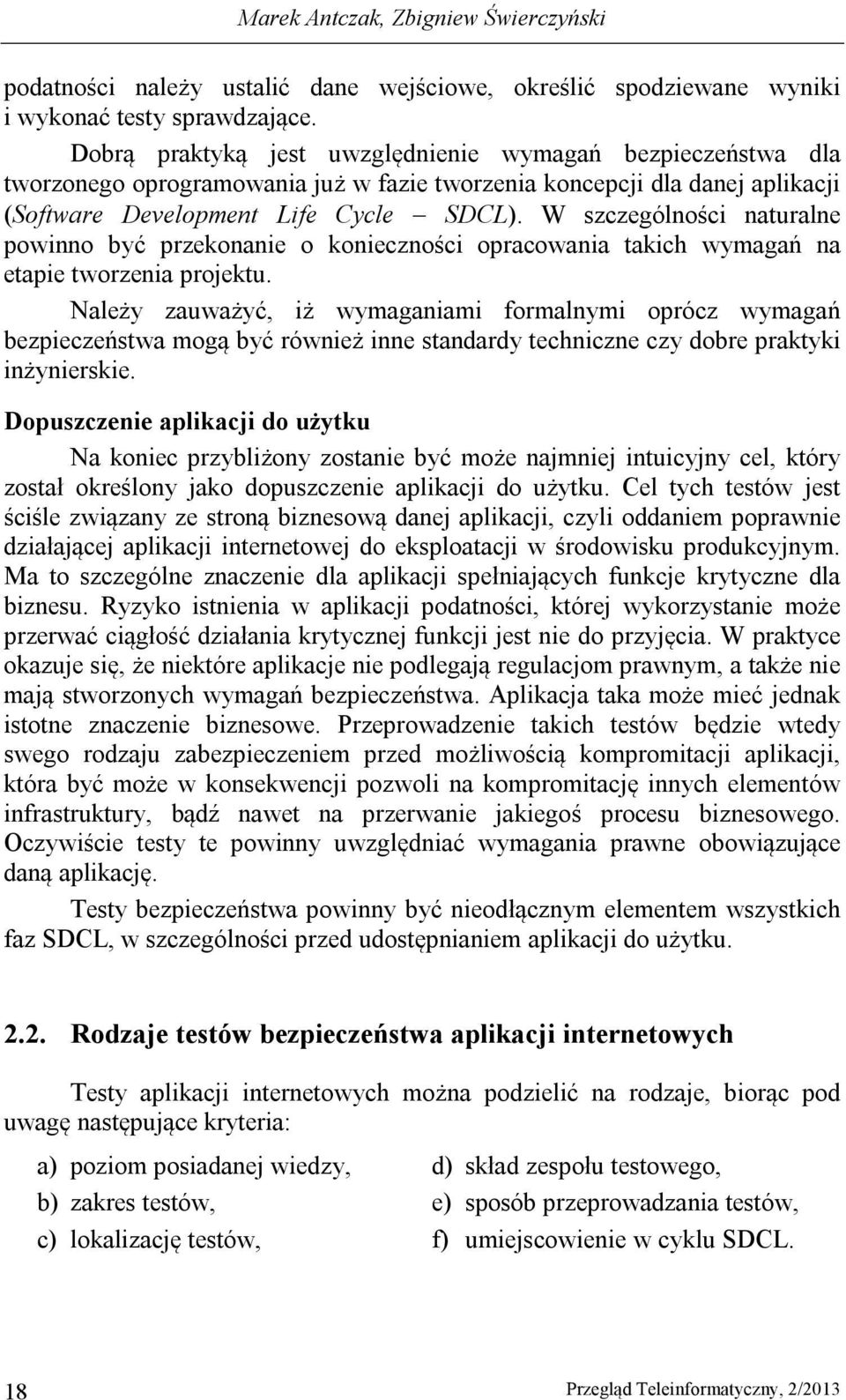 W szczególności naturalne powinno być przekonanie o konieczności opracowania takich wymagań na etapie tworzenia projektu.