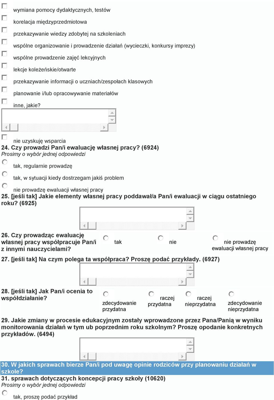 (6924), regular prowadzę, w sytuacji kiedy dostrzegam jakiś problem prowadzę ewaluacji własnej pracy 25. [jeśli ] Jakie elementy własnej pracy poddawał/a Pan/i ewaluacji w ciągu ostatgo roku?