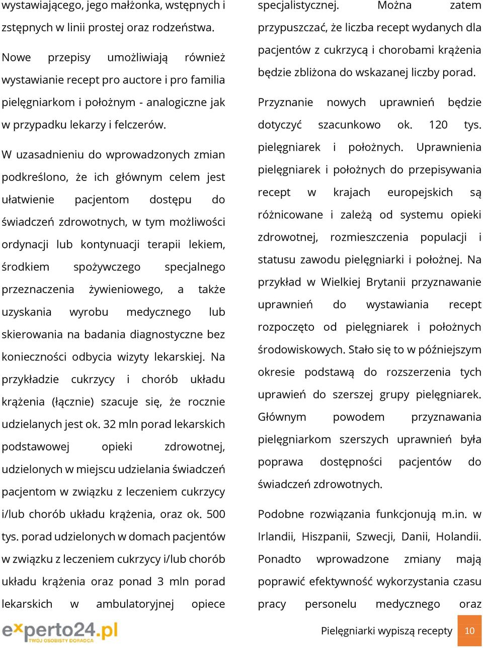 W uzasadnieniu do wprowadzonych zmian podkreślono, że ich głównym celem jest ułatwienie pacjentom dostępu do świadczeń zdrowotnych, w tym możliwości ordynacji lub kontynuacji terapii lekiem, środkiem