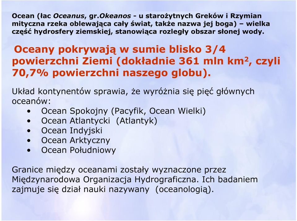 obszar słonej wody. Oceany pokrywają w sumie blisko 3/4 powierzchni Ziemi (dokładnie 361 mln km 2, czyli 70,7% powierzchni naszego globu).