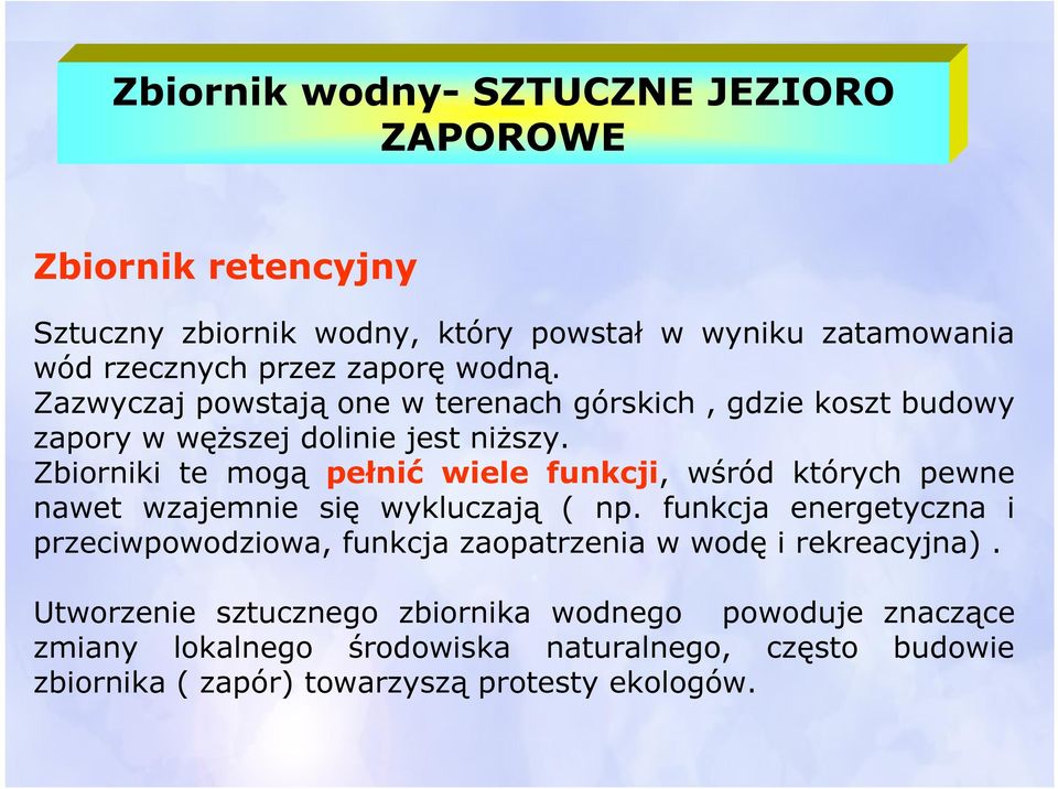 Zbiorniki te mogą pełnić wiele funkcji, wśród których pewne nawet wzajemnie się wykluczają ( np.