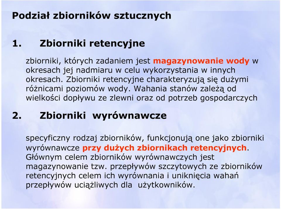 Zbiorniki retencyjne charakteryzują się dużymi różnicami poziomów wody. Wahania stanów zależą od wielkości dopływu ze zlewni oraz od potrzeb gospodarczych 2.