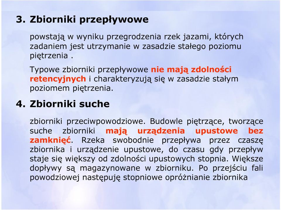 Zbiorniki suche zbiorniki przeciwpowodziowe. Budowle piętrzące, tworzące suche zbiorniki mają urządzenia upustowe bez zamknięć.