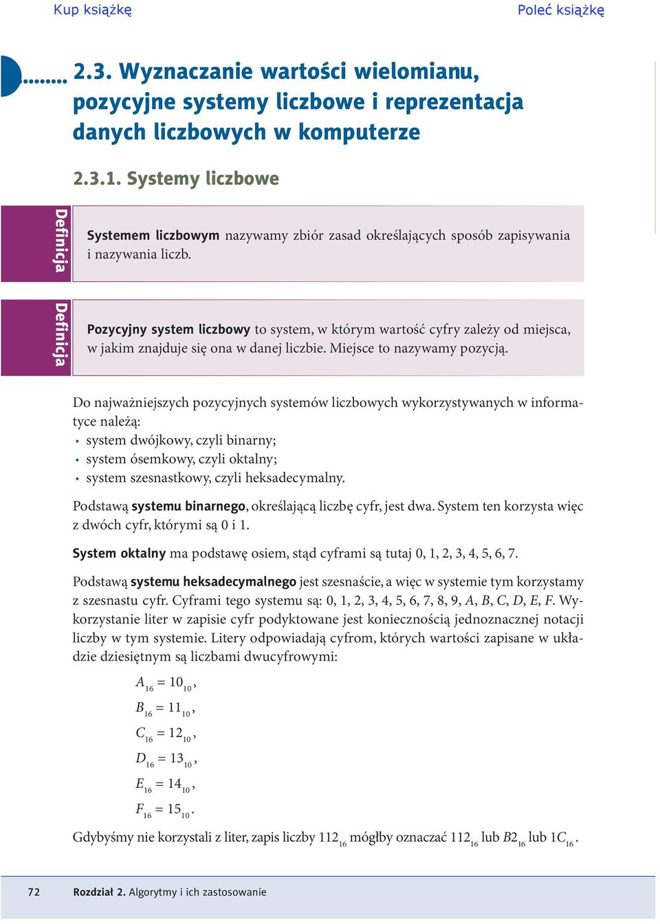 najważniejszych pozycyjnych systemów liczbowych wykorzystywanych w informatyce należą: system dwójkowy czyli binarny; system ósemkowy czyli oktalny; system szesnastkowy czyli heksadecymalny Podstawą